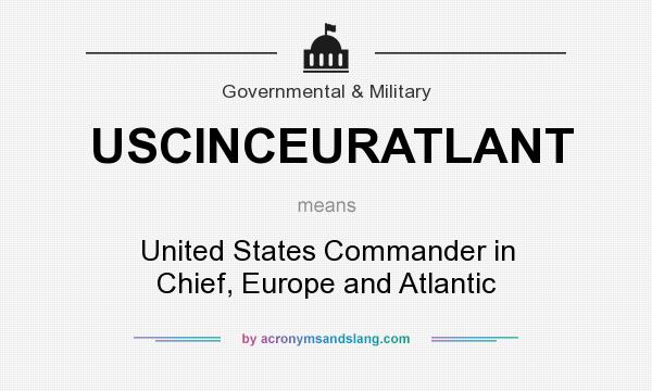 What does USCINCEURATLANT mean? It stands for United States Commander in Chief, Europe and Atlantic