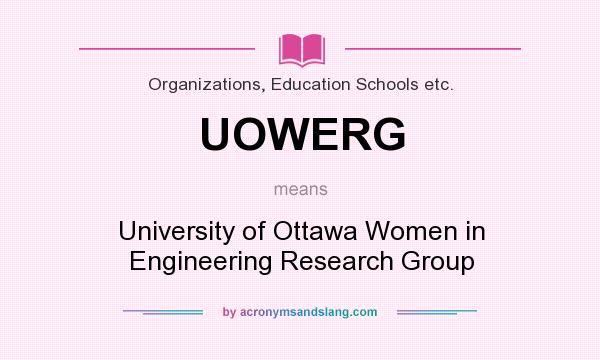 What does UOWERG mean? It stands for University of Ottawa Women in Engineering Research Group