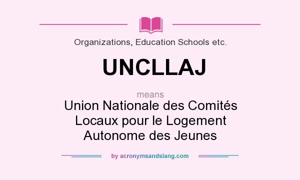 What does UNCLLAJ mean? It stands for Union Nationale des Comités Locaux pour le Logement Autonome des Jeunes