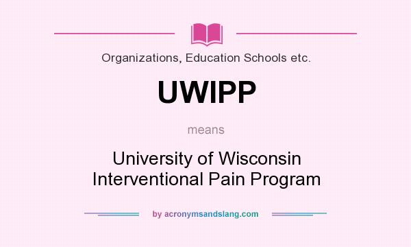 What does UWIPP mean? It stands for University of Wisconsin Interventional Pain Program