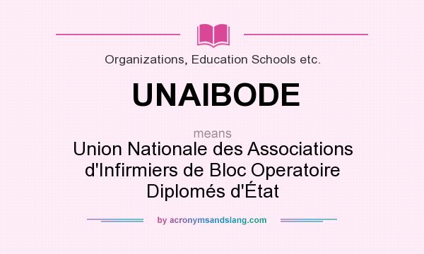 What does UNAIBODE mean? It stands for Union Nationale des Associations d`Infirmiers de Bloc Operatoire Diplomés d`État