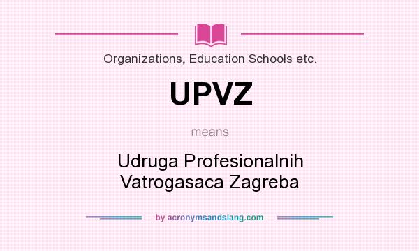 What does UPVZ mean? It stands for Udruga Profesionalnih Vatrogasaca Zagreba