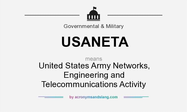 What does USANETA mean? It stands for United States Army Networks, Engineering and Telecommunications Activity
