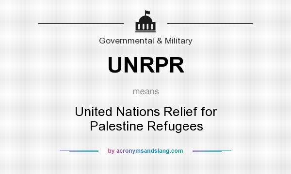 What does UNRPR mean? It stands for United Nations Relief for Palestine Refugees