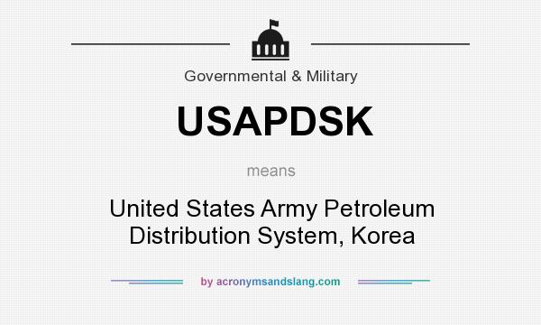 What does USAPDSK mean? It stands for United States Army Petroleum Distribution System, Korea
