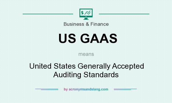 What does US GAAS mean? It stands for United States Generally Accepted Auditing Standards