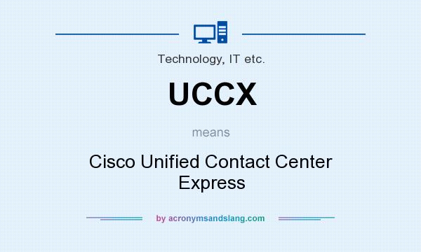 What does UCCX mean? It stands for Cisco Unified Contact Center Express