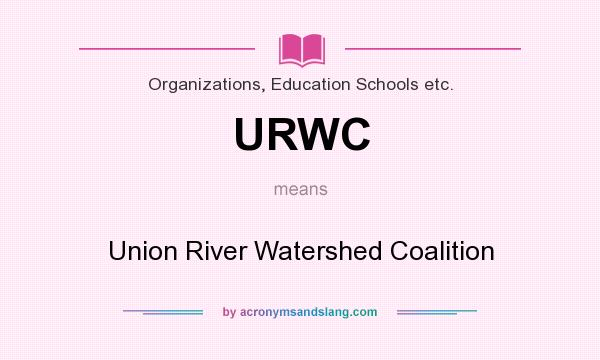 What does URWC mean? It stands for Union River Watershed Coalition