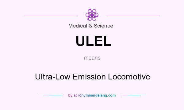 What does ULEL mean? It stands for Ultra-Low Emission Locomotive