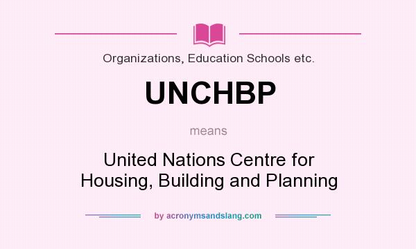 What does UNCHBP mean? It stands for United Nations Centre for Housing, Building and Planning