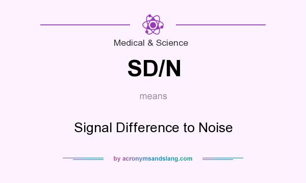 What does SD/N mean? It stands for Signal Difference to Noise