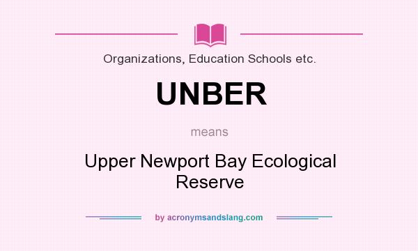 What does UNBER mean? It stands for Upper Newport Bay Ecological Reserve