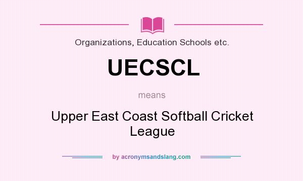 What does UECSCL mean? It stands for Upper East Coast Softball Cricket League