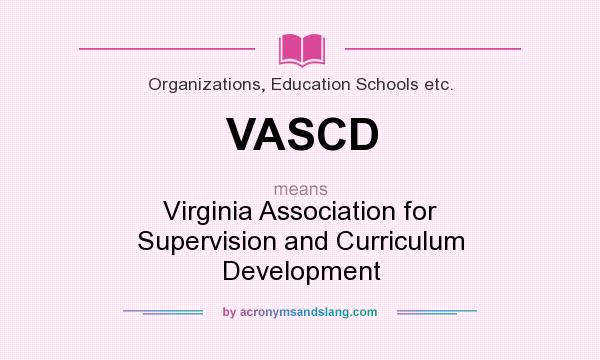 What does VASCD mean? It stands for Virginia Association for Supervision and Curriculum Development