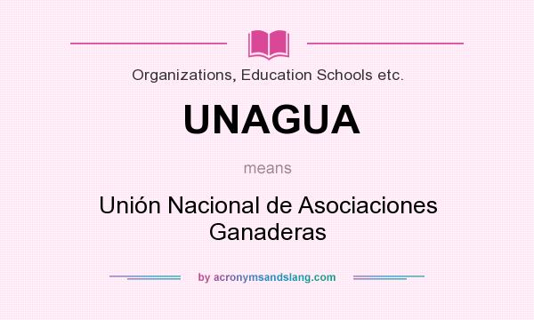 What does UNAGUA mean? It stands for Unión Nacional de Asociaciones Ganaderas