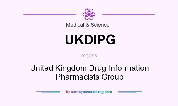 What does UKDIPG mean? It stands for United Kingdom Drug Information Pharmacists Group