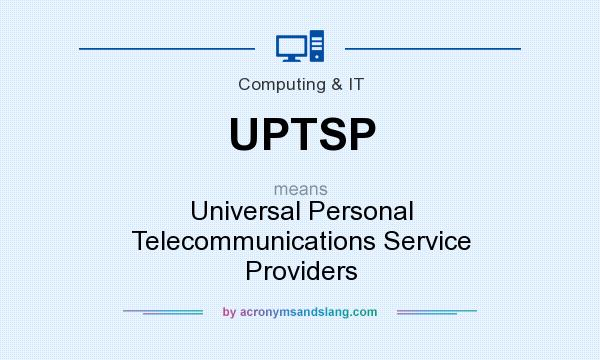 What does UPTSP mean? It stands for Universal Personal Telecommunications Service Providers