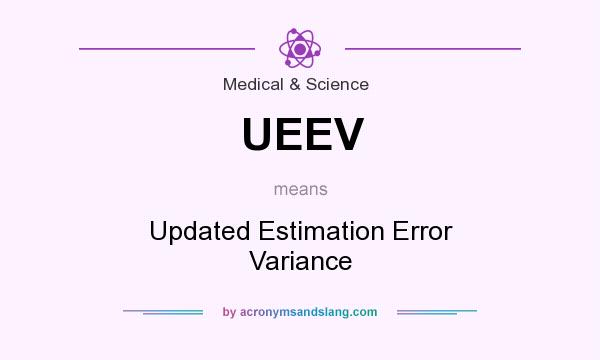 What does UEEV mean? It stands for Updated Estimation Error Variance