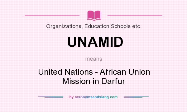 What does UNAMID mean? It stands for United Nations - African Union Mission in Darfur