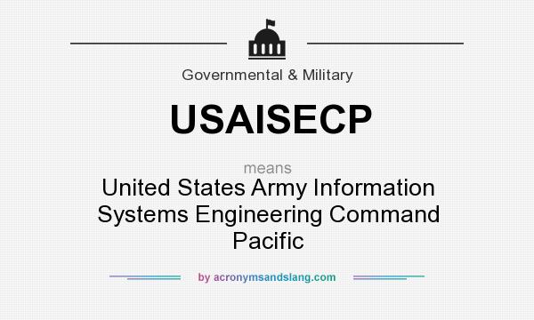 What does USAISECP mean? It stands for United States Army Information Systems Engineering Command Pacific