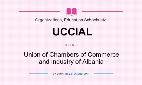 What does UCCIAL mean? It stands for Union of Chambers of Commerce and Industry of Albania