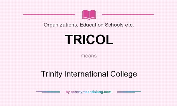 What does TRICOL mean? It stands for Trinity International College