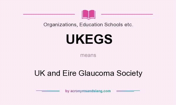 What does UKEGS mean? It stands for UK and Eire Glaucoma Society