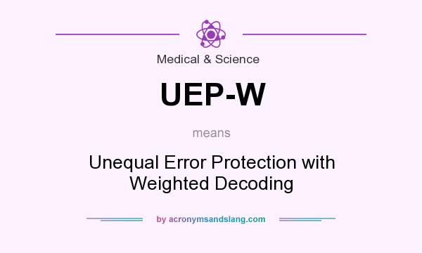 What does UEP-W mean? It stands for Unequal Error Protection with Weighted Decoding