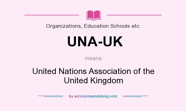 What does UNA-UK mean? It stands for United Nations Association of the United Kingdom