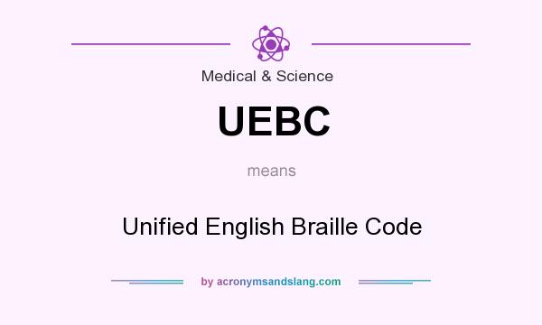 What does UEBC mean? It stands for Unified English Braille Code