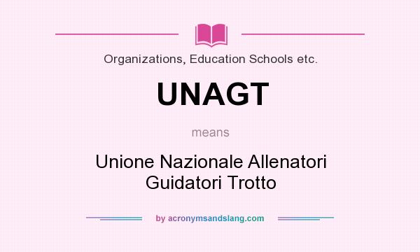 What does UNAGT mean? It stands for Unione Nazionale Allenatori Guidatori Trotto