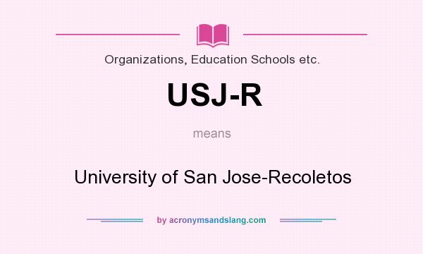 What does USJ-R mean? It stands for University of San Jose-Recoletos