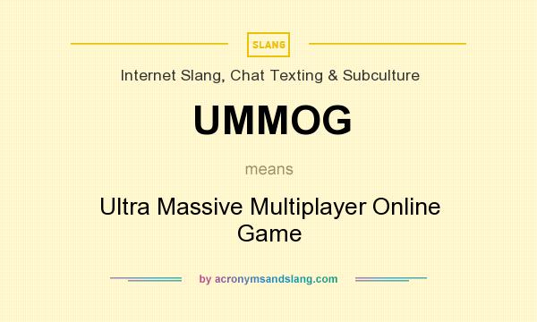 What does UMMOG mean? It stands for Ultra Massive Multiplayer Online Game