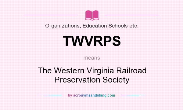 What does TWVRPS mean? It stands for The Western Virginia Railroad Preservation Society