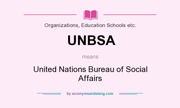 What does UNBSA mean? It stands for United Nations Bureau of Social Affairs