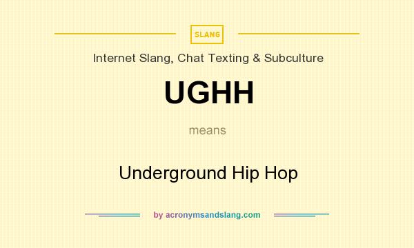 What does UGHH mean? It stands for Underground Hip Hop