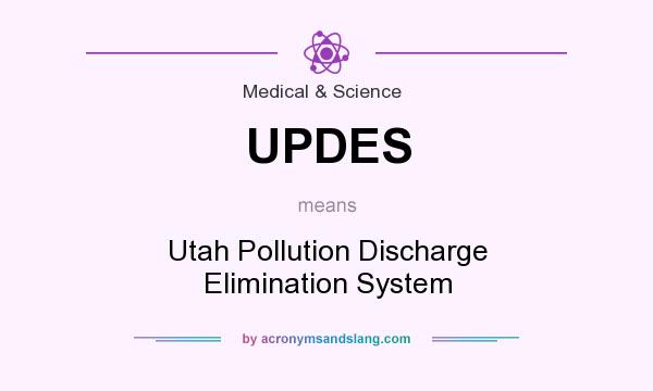 What does UPDES mean? It stands for Utah Pollution Discharge Elimination System