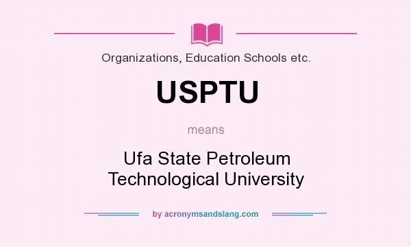 What does USPTU mean? It stands for Ufa State Petroleum Technological University