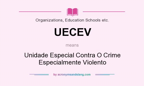 What does UECEV mean? It stands for Unidade Especial Contra O Crime Especialmente Violento