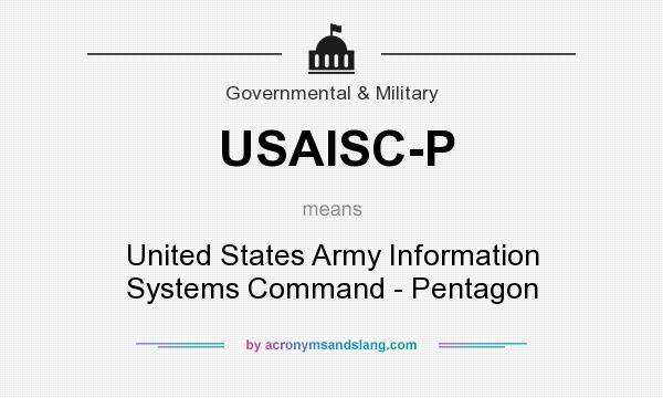 What does USAISC-P mean? It stands for United States Army Information Systems Command - Pentagon