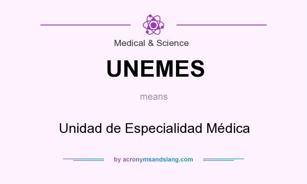 What does UNEMES mean? It stands for Unidad de Especialidad Médica