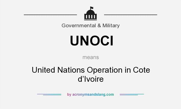 What does UNOCI mean? It stands for United Nations Operation in Cote d’Ivoire