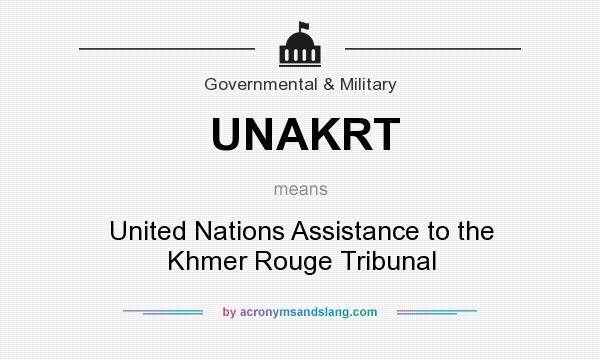 What does UNAKRT mean? It stands for United Nations Assistance to the Khmer Rouge Tribunal