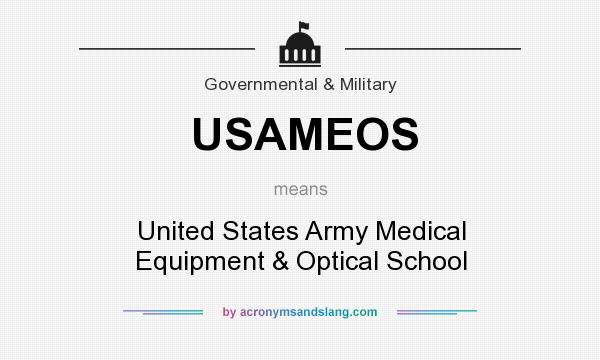 What does USAMEOS mean? It stands for United States Army Medical Equipment & Optical School