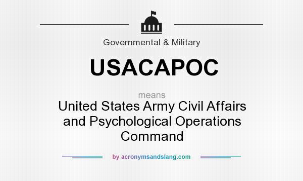 What does USACAPOC mean? It stands for United States Army Civil Affairs and Psychological Operations Command