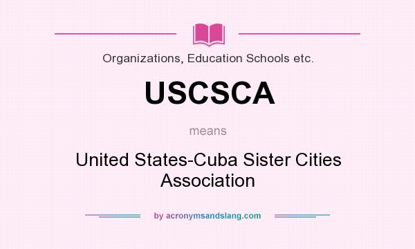 What does USCSCA mean? It stands for United States-Cuba Sister Cities Association