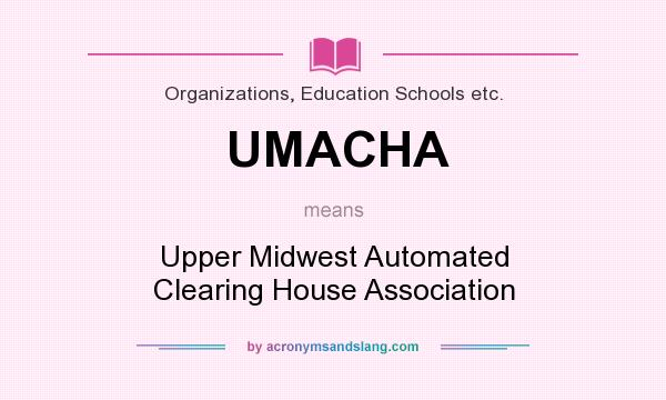 What does UMACHA mean? It stands for Upper Midwest Automated Clearing House Association