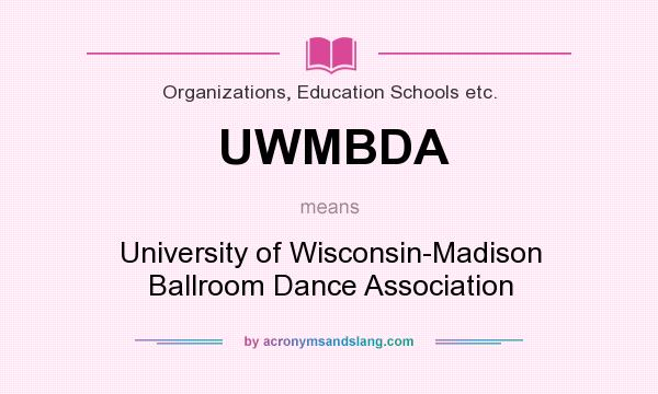 What does UWMBDA mean? It stands for University of Wisconsin-Madison Ballroom Dance Association