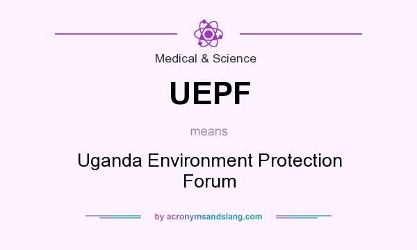 What does UEPF mean? It stands for Uganda Environment Protection Forum