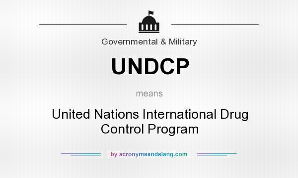What does UNDCP mean? It stands for United Nations International Drug Control Program